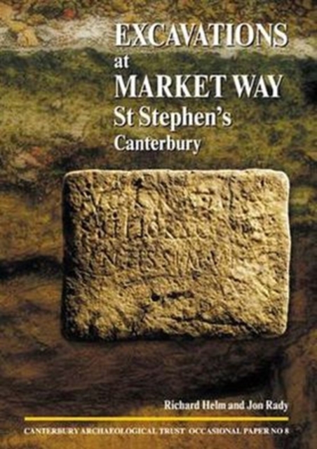 Excavations at Market Way, St Stephen's, Canterbury, Paperback / softback Book