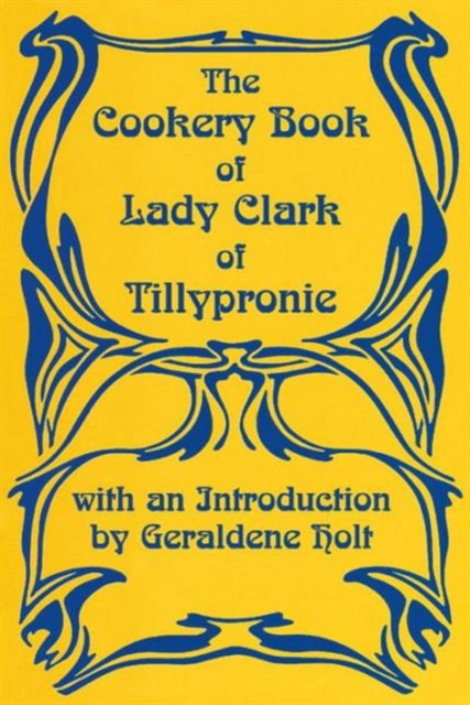 Cookery Book of Lady Clark of Tillypronie, Paperback / softback Book