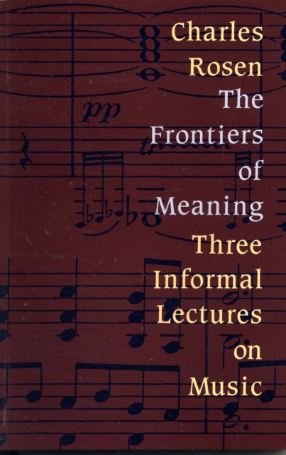 The Frontiers of Meaning : Three Informal Lectures on Music, Paperback / softback Book