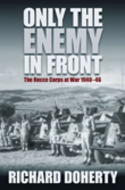 Only the Enemy in Front : History of the Reconnaissance Corps, 1941-46, Paperback / softback Book