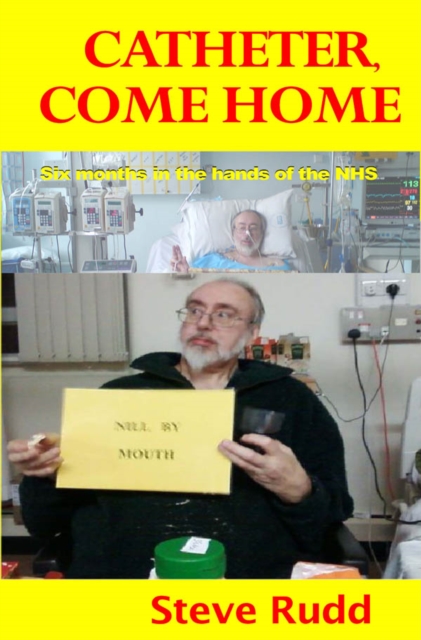 Catheter, Come Home : Six Months in the Hands of the NHS, PDF eBook
