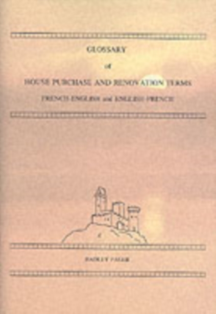 Glossary of House Purchase and Renovation Terms : French-English and English-French, Paperback Book