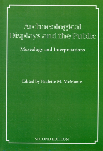 Archaeological Displays and the Public : Museology and Interpretation, Second Edition, Paperback / softback Book