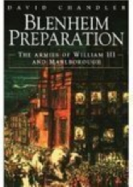 Blenheim Preparation : The Armies of William III and Marlborough, Hardback Book