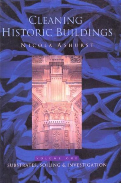 Cleaning Historic Buildings: v. 1 : Substrates, Soiling and Investigation, Hardback Book