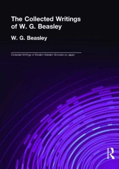 Collected Writings of W. G. Beasley : The Collected Writings of Modern Western Scholars of Japan Volume 5, Hardback Book