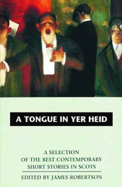 A Tongue in Yer Heid : A Selection of the Best Contemporary Short Stories in Scots, Paperback / softback Book