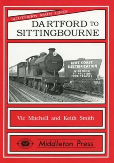 Dartford to Sittingbourne : Featuring Chatham Dockyard and Many Industries, Hardback Book