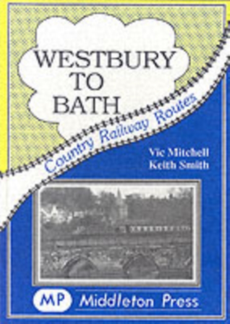 Westbury to Bath : An Attractive Route Embracing the Avon, Hardback Book