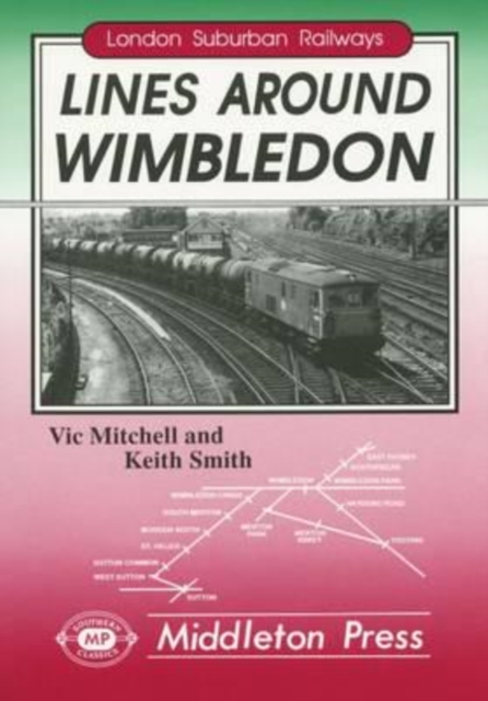 Lines Around Wimbledon : from East Putney, Sutton and Tooting, Hardback Book