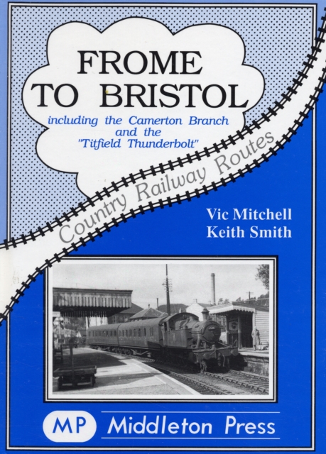 Frome to Bristol : Including the Camerton Branch, Hardback Book