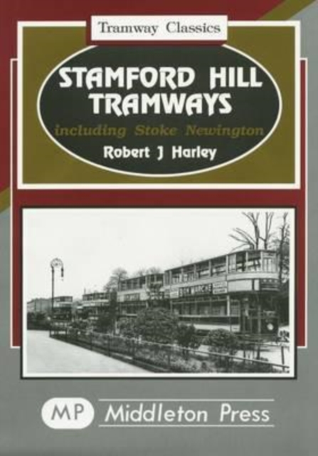 Stamford Hill Tramways : Including Stoke Newington, Hardback Book
