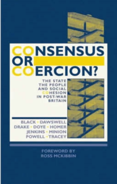 Consensus or Coercion? : The State, the People and Social Cohesion in Post-war Britain, Hardback Book