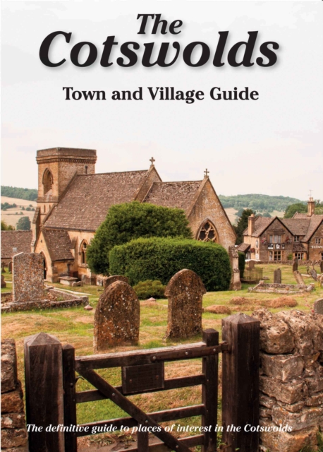 The Cotswolds Town and Village Guide : The Definitive Guide to Places of Interest in the Cotswolds, Paperback / softback Book