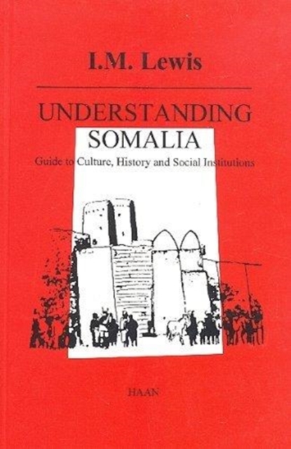 Understanding Somalia : Guide to Culture, History and Social Institutions, Paperback / softback Book