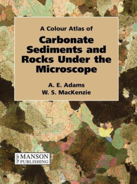 Carbonate Sediments and Rocks Under the Microscope : A Colour Atlas, Paperback / softback Book