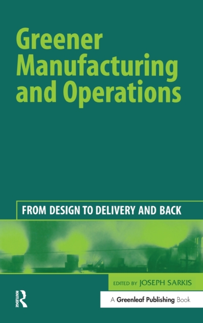 Greener Manufacturing and Operations : From Design to Delivery and Back, Hardback Book