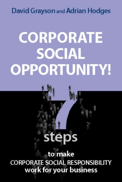 Corporate Social Opportunity! : Seven Steps to Make Corporate Social Responsibility Work for your Business, Paperback / softback Book