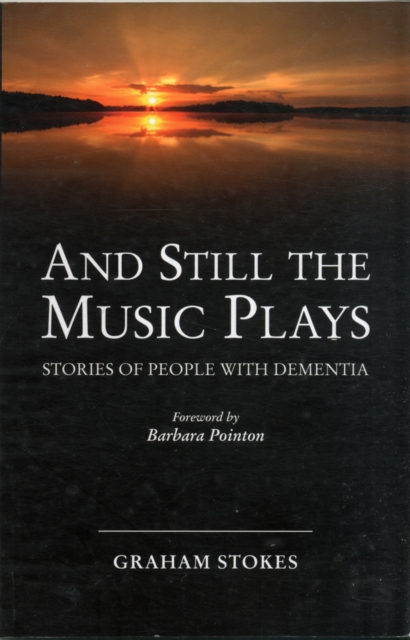 And Still the Music Plays : Stories of People with Dementia, Paperback / softback Book