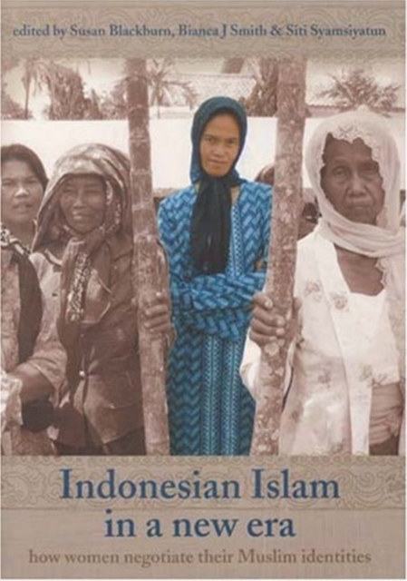 Indonesian Islam in a New Era : How Women Negotiate Their Muslim Identities, Paperback / softback Book