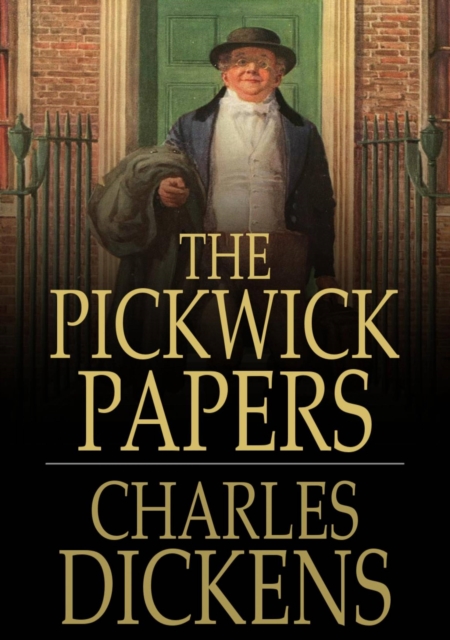 The Pickwick Papers : Or, The Posthumous Papers of the Pickwick Club, EPUB eBook