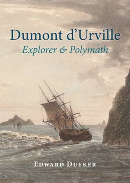 Dumont d'Urville: Explorer & Polymath, Hardback Book