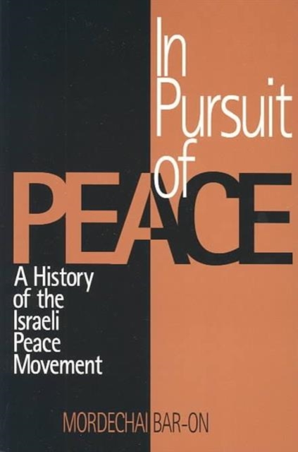 In Pursuit of Peace : History of the Israeli Peace Movement, Paperback / softback Book