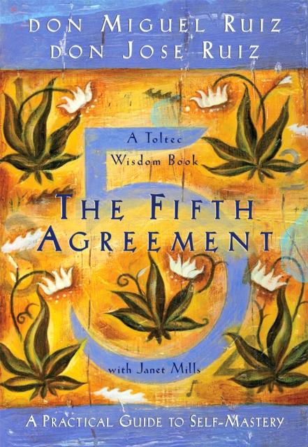 The Fifth Agreement : A Practical Guide to Self-Mastery, Paperback / softback Book
