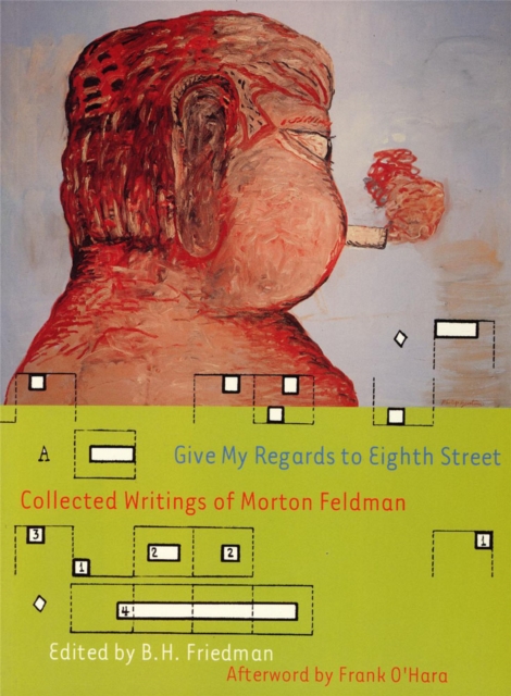 Give My Regards To Eighth Street : Collected Writings of Morton Feldman, Paperback / softback Book