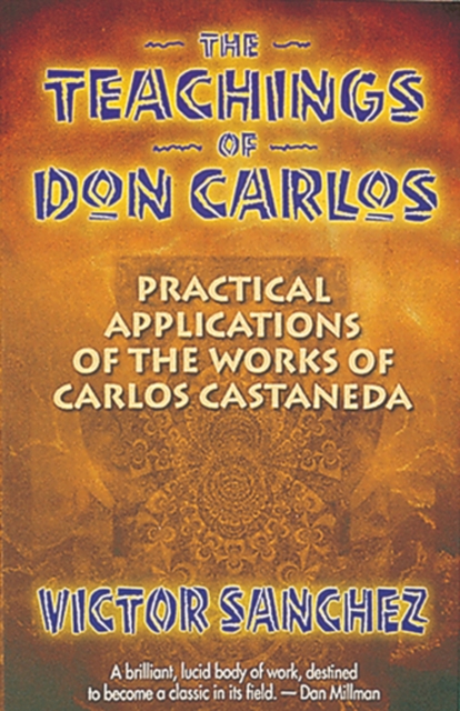 The Teachings of Don Carlos : Practical Applications of the Works of Carlos Castaneda, Paperback / softback Book