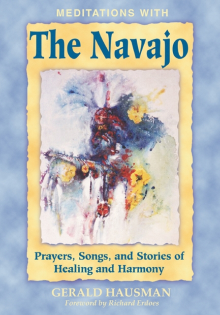 Meditations with the Navajo : Prayers Songs and Stories of Healing and Harmony, Paperback / softback Book