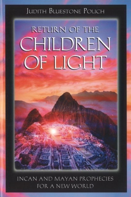 Return of the Children of Light : Incan and Mayan Prophecies for a New World, Paperback / softback Book