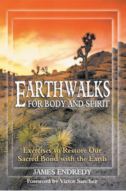 Earth Walks for Body and Spirit : Exercises to Restore Our Sacred Bond with the Earth, Paperback / softback Book