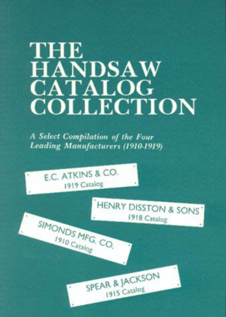 The Handsaw Catalog Collection : A Select Compilation of the Four Leading Manufacturers 1910-1919, Paperback / softback Book