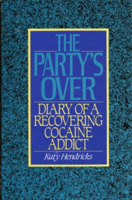 The Party's Over : The Diary of a Recovering Cocaine Addict, Hardback Book