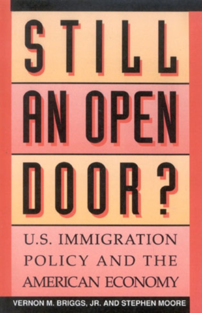 Still an Open Door? : U.S. Immigration Policy and the American Economy, Hardback Book