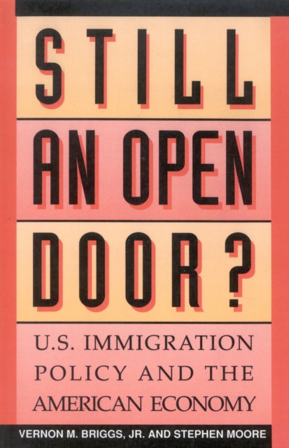 Still an Open Door? : U.S. Immigration Policy and the American Economy, Paperback / softback Book