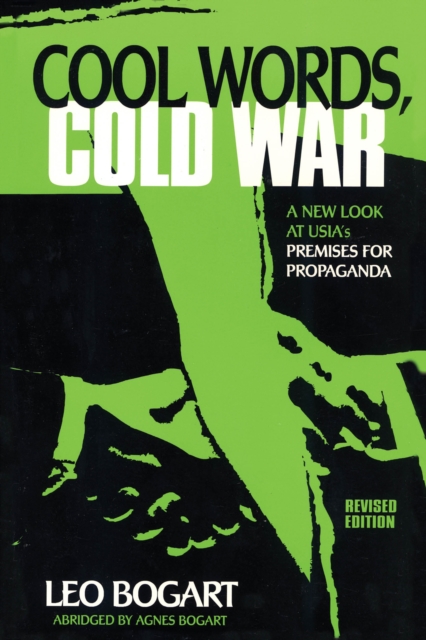 Cool Words, Cold War : A New Look at U.S.I.A.'s Premises For Propaganda, Paperback / softback Book