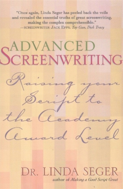 Advanced Screenwriting : Raising Your Script to the Academy Award Level, Paperback / softback Book