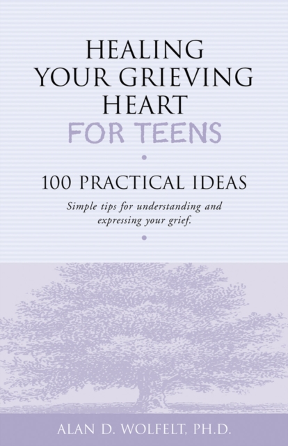 Healing Your Grieving Heart for Teens : 100 Practical Ideas, Paperback / softback Book