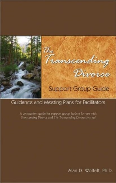 The Transcending Divorce Support Group Guide : Guidance and Meeting Plans for Facilitators, Paperback / softback Book