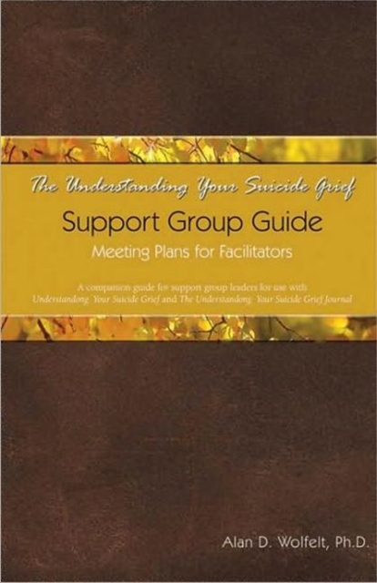 The Understanding Your Suicide Grief Support Group Guide : Meeting Plans for Facilitators, Paperback / softback Book