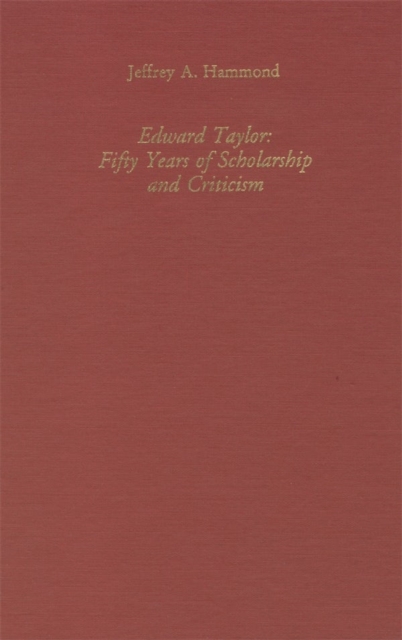 Edward Taylor : Fifty Years of Scholarship and Criticism, Hardback Book