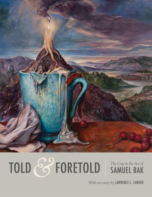 Told and Foretold : The Cup in the Art of Samuel Bak, Hardback Book