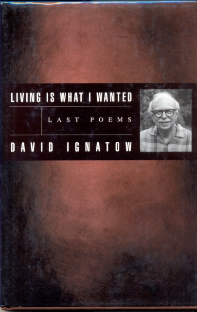Living Is What I Wanted : Last Poems, Hardback Book