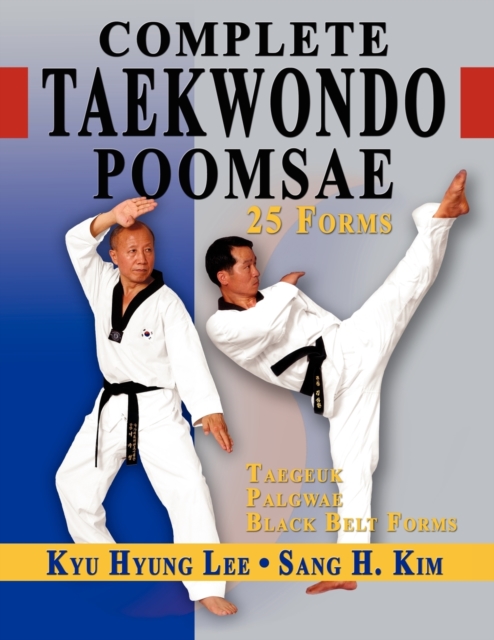Complete Taekwondo Poomsae : The Official Taegeuk, Palgwae & Black Belt Forms, Hardback Book