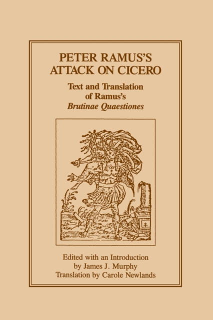 Peter Ramus's Attack on Cicero : Text and Translation of Ramus's brutinae Quaestiones, Paperback / softback Book