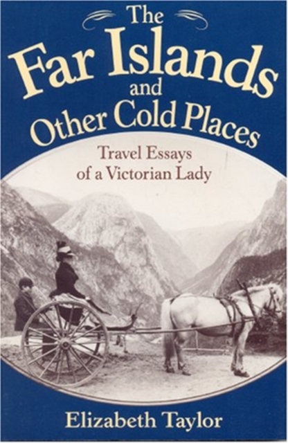 The Far Islands and Other Cold Places : Travel Essays of a Victorian Lady, Paperback / softback Book