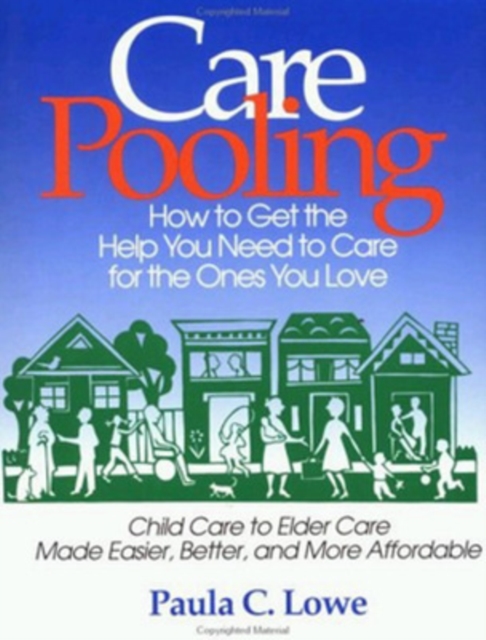 CarePooling: How to Get the Help You Need to Care for the Ones You Love, Paperback / softback Book