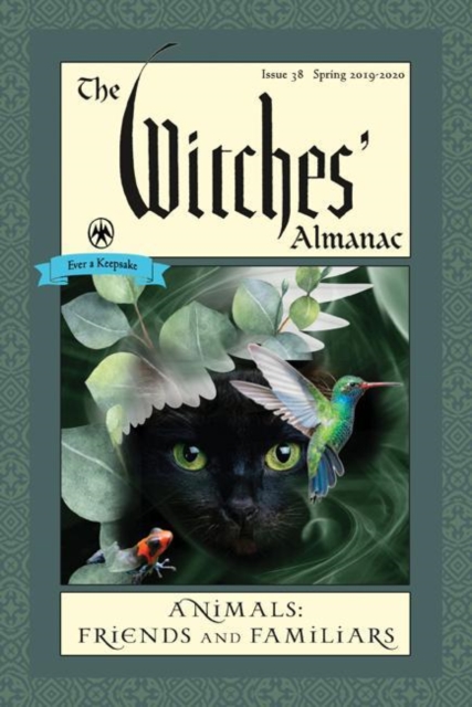 Witches' Almanac 2019 : Issue 38, Spring 2019 to Spring 2020, Animals: Friends and Familiars, Paperback / softback Book